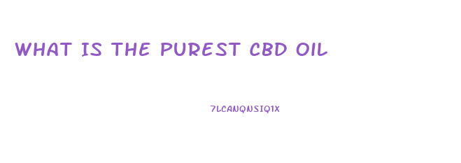 What Is The Purest Cbd Oil