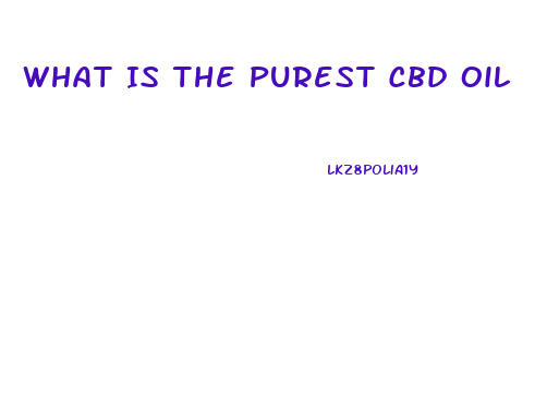 What Is The Purest Cbd Oil