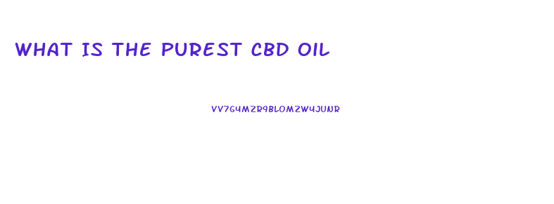 What Is The Purest Cbd Oil