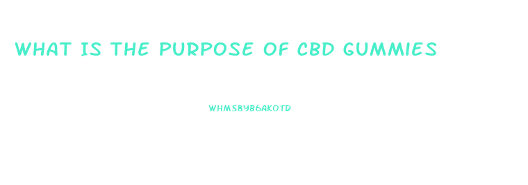 What Is The Purpose Of Cbd Gummies