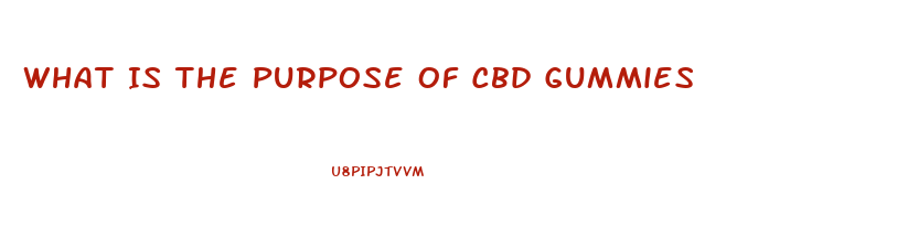 What Is The Purpose Of Cbd Gummies