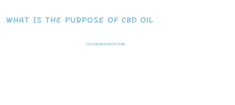 What Is The Purpose Of Cbd Oil