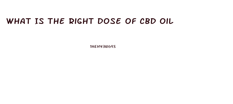 What Is The Right Dose Of Cbd Oil