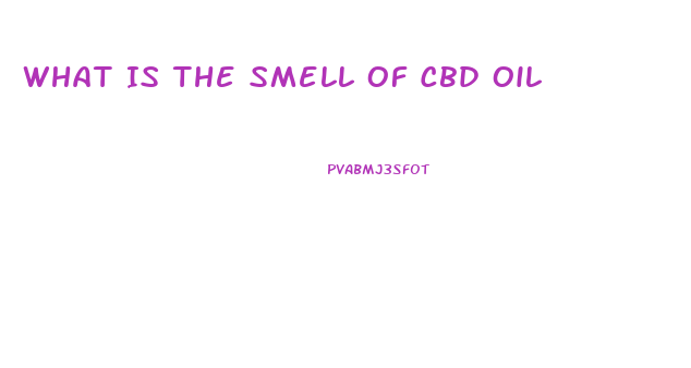 What Is The Smell Of Cbd Oil