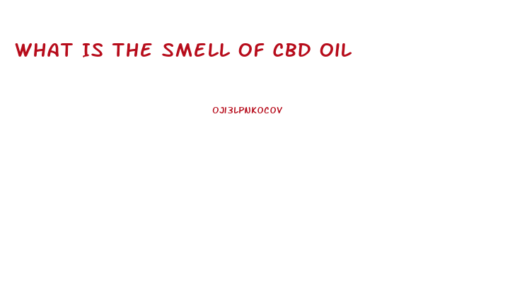 What Is The Smell Of Cbd Oil