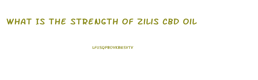 What Is The Strength Of Zilis Cbd Oil