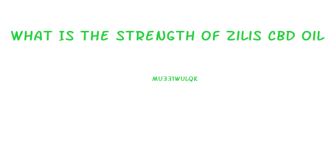 What Is The Strength Of Zilis Cbd Oil