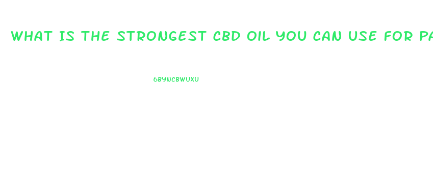 What Is The Strongest Cbd Oil You Can Use For Pain