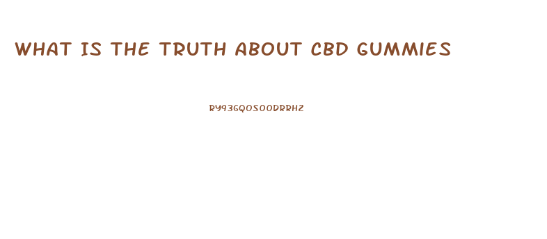 What Is The Truth About Cbd Gummies