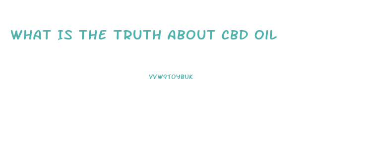 What Is The Truth About Cbd Oil