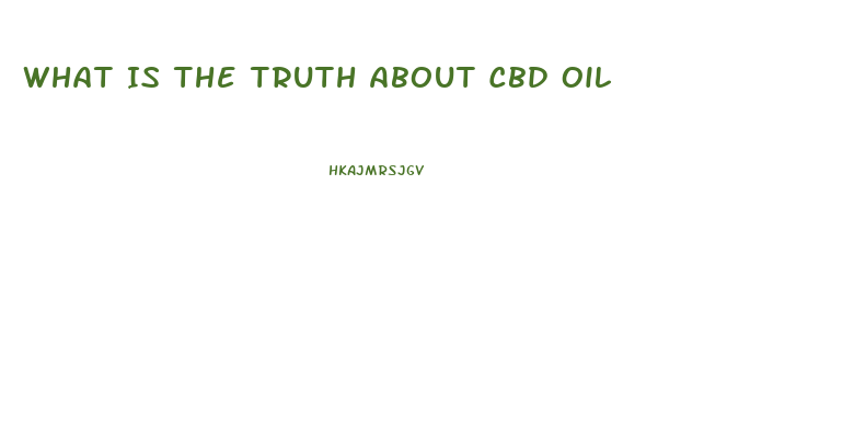 What Is The Truth About Cbd Oil