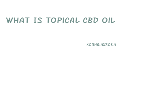 What Is Topical Cbd Oil