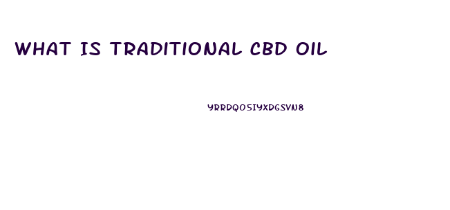 What Is Traditional Cbd Oil