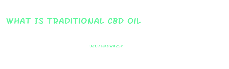What Is Traditional Cbd Oil