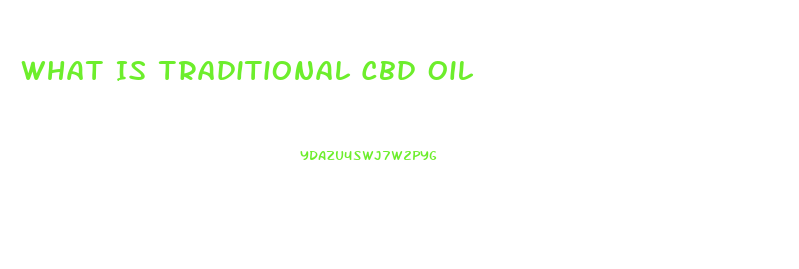 What Is Traditional Cbd Oil