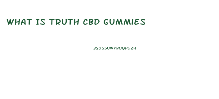 What Is Truth Cbd Gummies