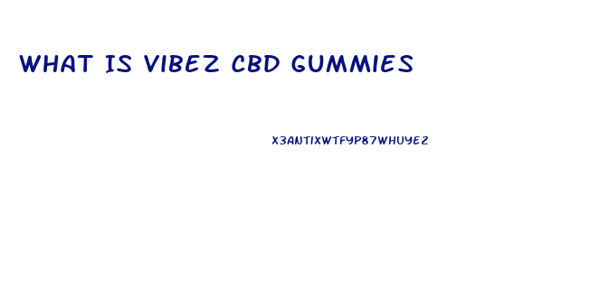 What Is Vibez Cbd Gummies