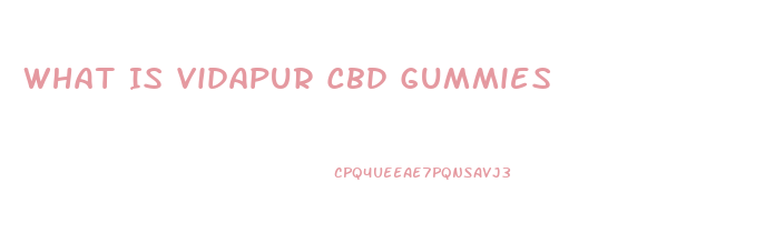 What Is Vidapur Cbd Gummies