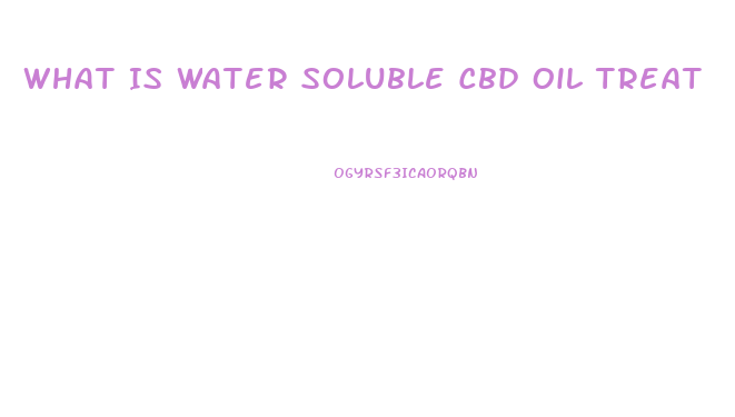 What Is Water Soluble Cbd Oil Treat
