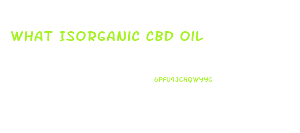 What Isorganic Cbd Oil