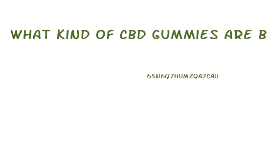 What Kind Of Cbd Gummies Are Best For Anxiety