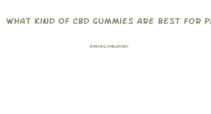 What Kind Of Cbd Gummies Are Best For Pain