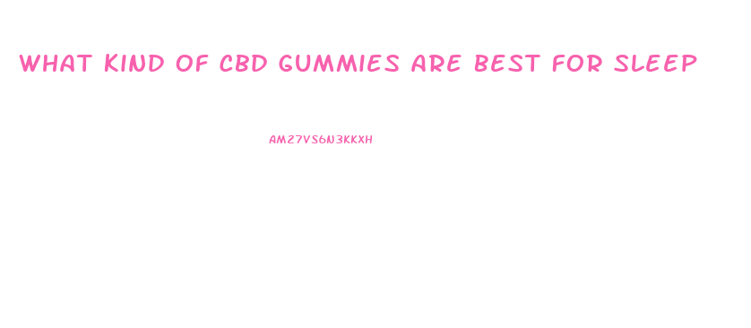 What Kind Of Cbd Gummies Are Best For Sleep