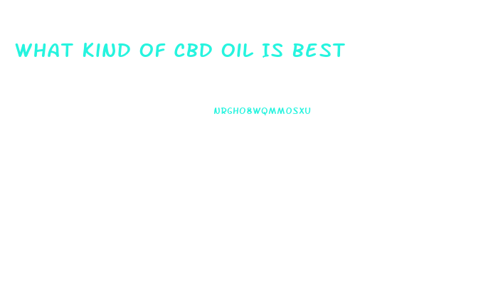 What Kind Of Cbd Oil Is Best