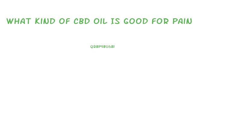What Kind Of Cbd Oil Is Good For Pain