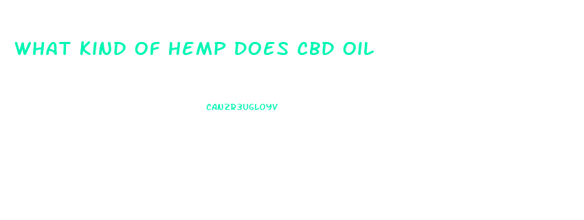 What Kind Of Hemp Does Cbd Oil