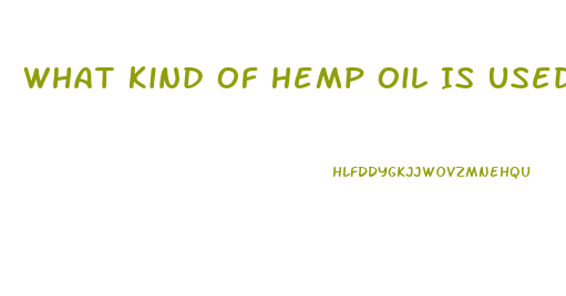 What Kind Of Hemp Oil Is Used For Cbd Tincture
