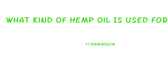 What Kind Of Hemp Oil Is Used For Cbd Tincture