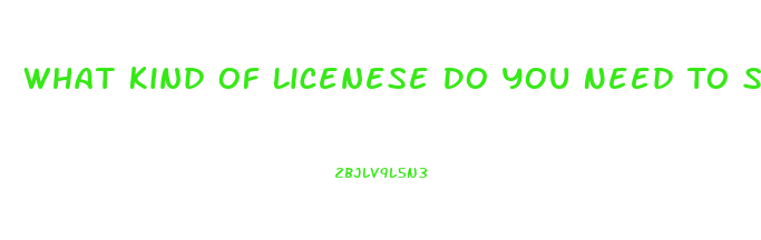 What Kind Of Licenese Do You Need To Sell Cbd Oil