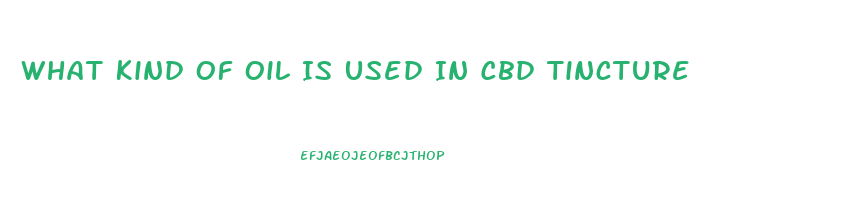 What Kind Of Oil Is Used In Cbd Tincture