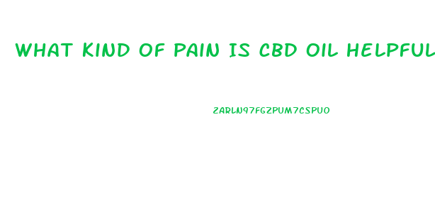 What Kind Of Pain Is Cbd Oil Helpful For