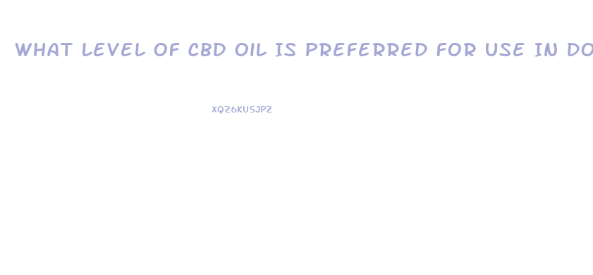 What Level Of Cbd Oil Is Preferred For Use In Dogs