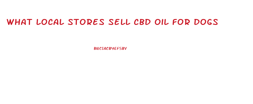 What Local Stores Sell Cbd Oil For Dogs