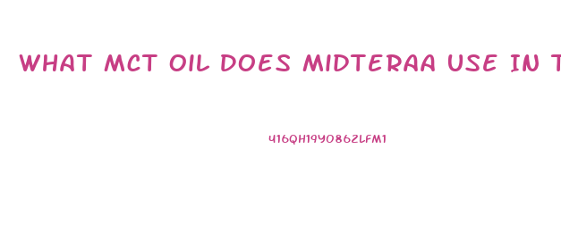 What Mct Oil Does Midteraa Use In Their Cbd Oil