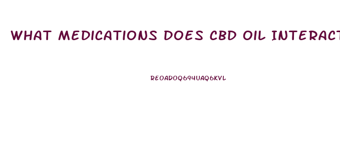 What Medications Does Cbd Oil Interact With
