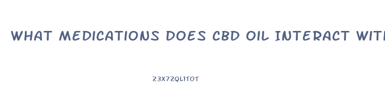 What Medications Does Cbd Oil Interact With