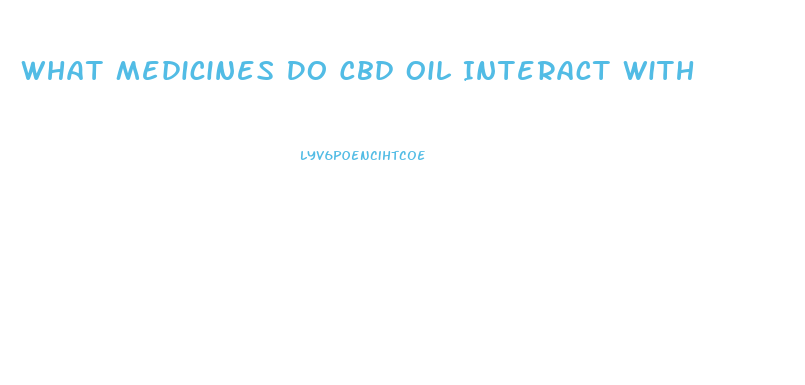 What Medicines Do Cbd Oil Interact With