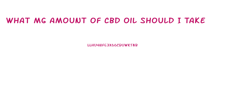 What Mg Amount Of Cbd Oil Should I Take