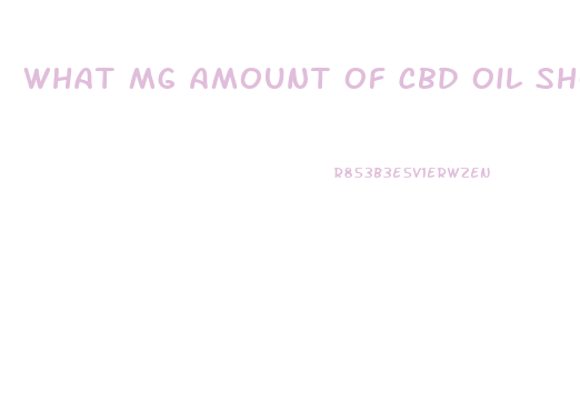 What Mg Amount Of Cbd Oil Should I Take