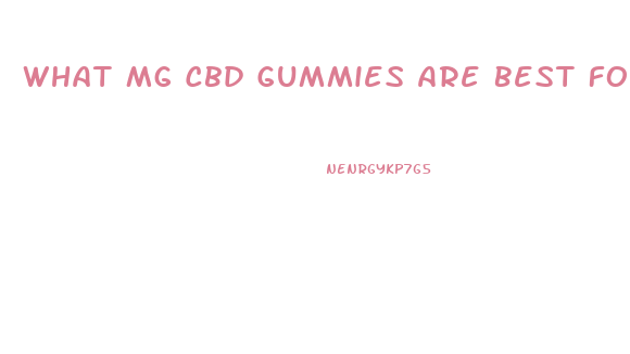 What Mg Cbd Gummies Are Best For Anxiety