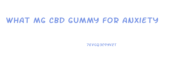 What Mg Cbd Gummy For Anxiety