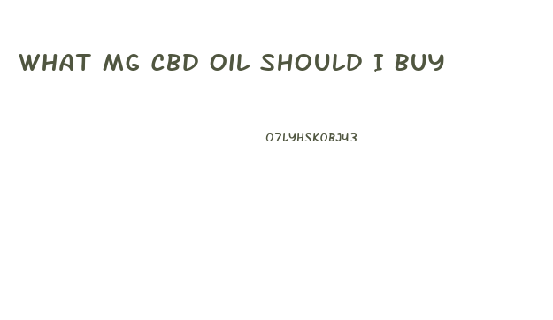 What Mg Cbd Oil Should I Buy