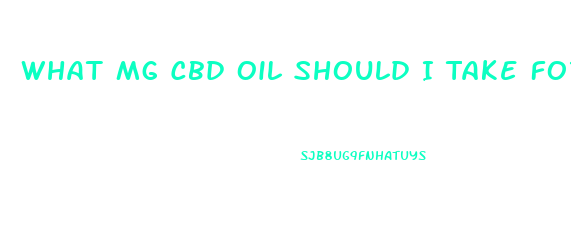 What Mg Cbd Oil Should I Take For Pain