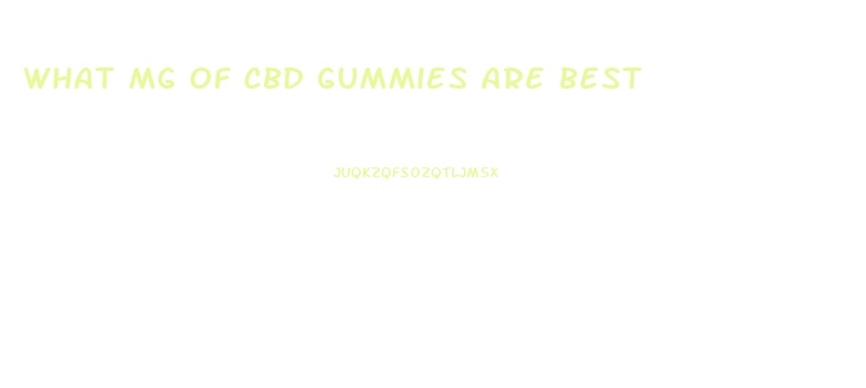 What Mg Of Cbd Gummies Are Best