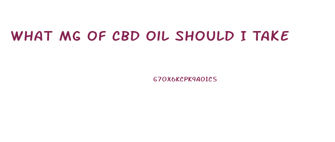 What Mg Of Cbd Oil Should I Take