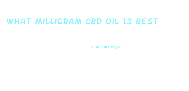 What Milligram Cbd Oil Is Best